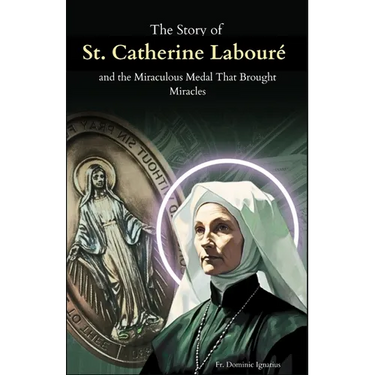 The Story of St. Catherine Labouré and the Miraculous Medal That Brought Miracles: The Apparitions, the Medal, and the Unseen Power of Marian Devotion
