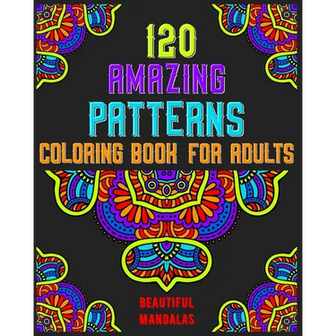 120 Amazing Patterns Coloring Book For Adults: mandala coloring book for kids, adults, teens, beginners, girls: 120 amazing patterns and mandalas colo
