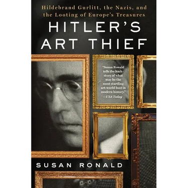 Hitler's Art Thief: Hildebrand Gurlitt, the Nazis, and the Looting of Europe's Treasures
