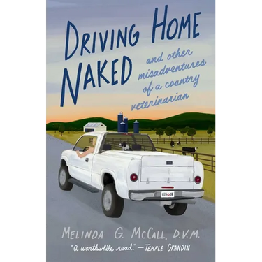 Driving Home Naked: And Other Misadventures of a Country Veterinarian