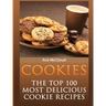 Cookies: The Top 100 Most Delicious Cookie Recipes
