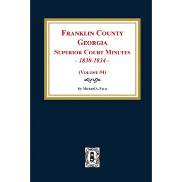 Franklin County, Georgia Superior Court Minutes, 1830-1834. (Volume #4)