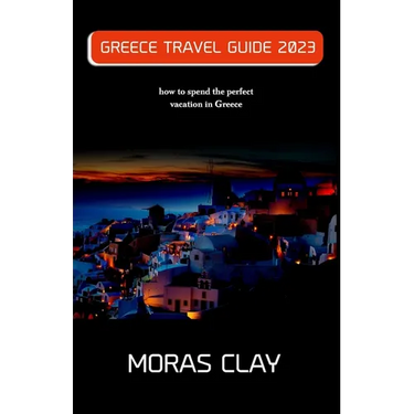 Greece Travel Guide 2023: how to spend the perfect vacation in Greece