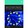 Against European Integration: The European Union and Its Discontents