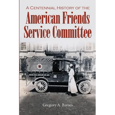 A Centennial History of the American Friends Service Committee