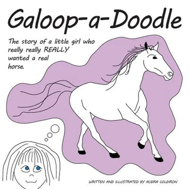 Galoop-a-Doodle: A story about a little girl who really really REALLY wanted a real horse.