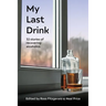 My Last Drink: 32 stories of recovering alcoholics