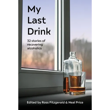 My Last Drink: 32 stories of recovering alcoholics