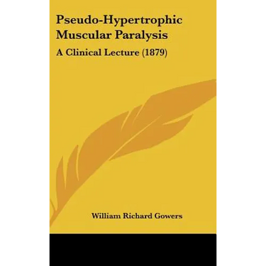 Pseudo-Hypertrophic Muscular Paralysis: A Clinical Lecture (1879)