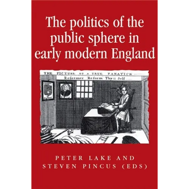 The Politics of the Public Sphere in Early Modern England: Public Persons and Popular Spirits