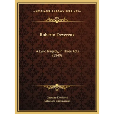 Roberto Devereux: A Lyric Tragedy, In Three Acts (1849)