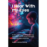 I Hear With My Eyes: I Hear With My Eyes