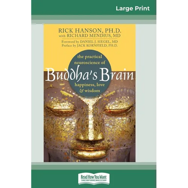 Buddha's Brain: The Practical Neuroscience of Happiness, Love, and Wisdom (16pt Large Print Edition)