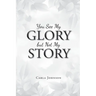 You See My Glory but Not My Story