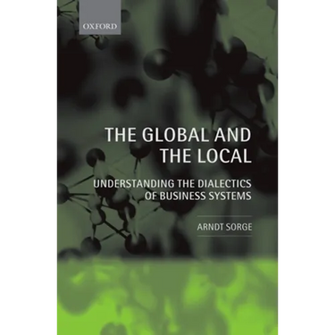 The Global and the Local: Understanding the Dialectics of Business Systems