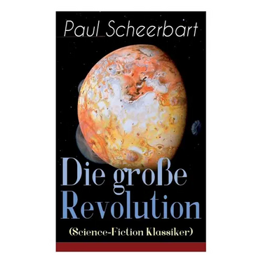 Die Große Revolution (Science-Fiction Klassiker): Ein Mondroman