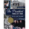 The President Travels by Train: Politics and Pullmans