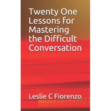 Twenty One Lessons for Mastering the Difficult Conversation