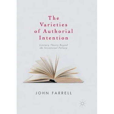The Varieties of Authorial Intention: Literary Theory Beyond the Intentional Fallacy
