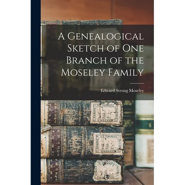 A Genealogical Sketch of One Branch of the Moseley Family