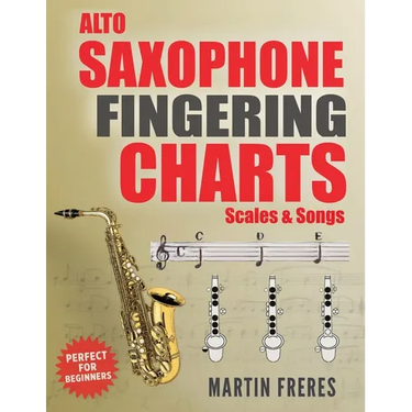 Alto Saxophone Fingering Charts, Scales & Songs: A Complete Beginner's Reference for the Eb Alto Saxophone