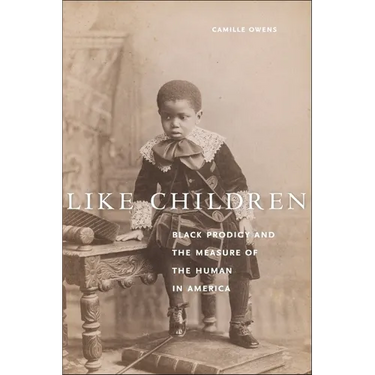Like Children: Black Prodigy and the Measure of the Human in America