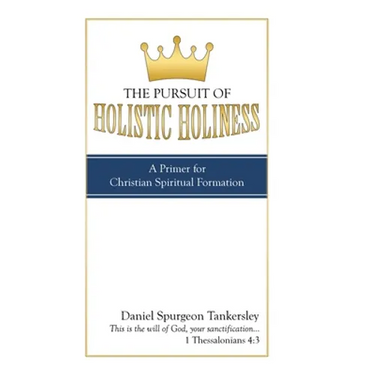 The Pursuit of Holistic Holiness: A Primer for Christian Spiritual Formation