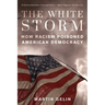 The White Storm: How Racism Poisoned American Democracy