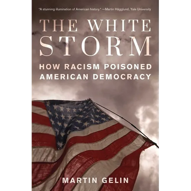 The White Storm: How Racism Poisoned American Democracy