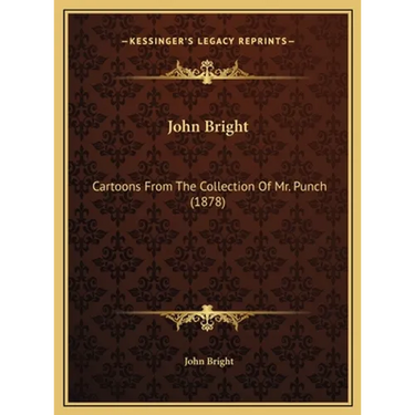 John Bright: Cartoons From The Collection Of Mr. Punch (1878)