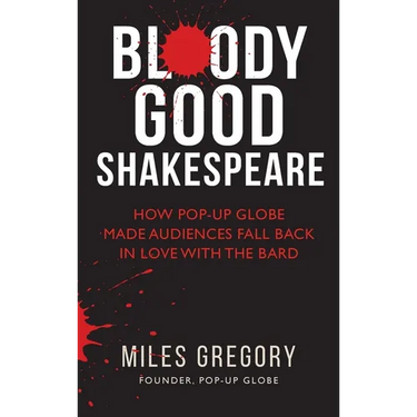 Bloody Good Shakespeare: How Pop-up Globe made audiences fall back in love with the Bard