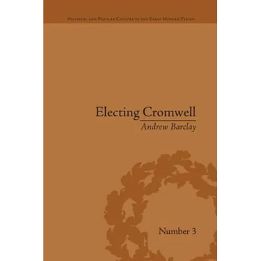 Electing Cromwell: The Making of a Politician