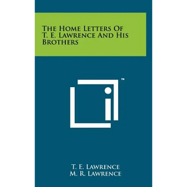 The Home Letters Of T. E. Lawrence And His Brothers