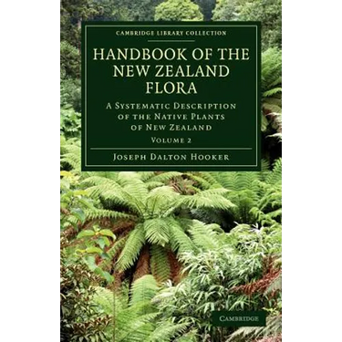 Handbook of the New Zealand Flora: A Systematic Description of the Native Plants of New Zealand and the Chatham, Kermadec's, Lord Auckland's, Campbell