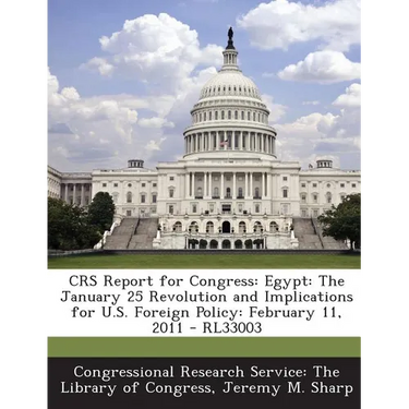 Crs Report for Congress: Egypt: The January 25 Revolution and Implications for U.S. Foreign Policy: February 11, 2011 - Rl33003