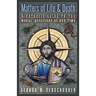 Matters of Life and Death: A Catholic Guide to the Moral Questions of Our Time