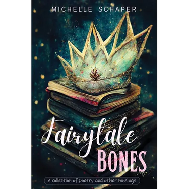 Fairytale Bones: poetry and prose