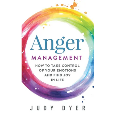 Anger Management: How to Take Control of Your Emotions and Find Joy in Life