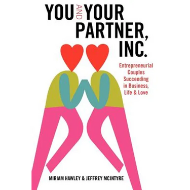 You & Your Partner, Inc.: Entrepreneurial Couples Succeeding in Business, Life and Love