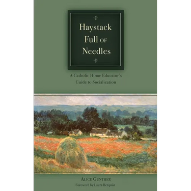 Haystack Full of Needles: A Catholic Home Educator's Guide to Socialization