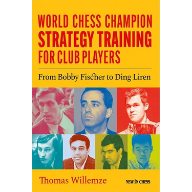 World Chess Champion Strategy Training for Club Players: From Bobby Fischer to Ding Liren