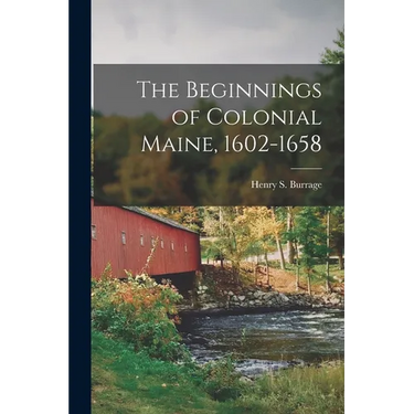 The Beginnings of Colonial Maine, 1602-1658