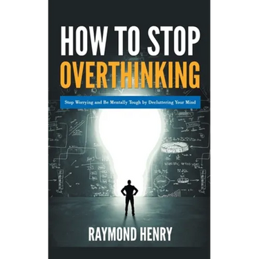How to Stop Overthinking Stop Worrying and Be Mentally Tough by Decluttering Your Mind