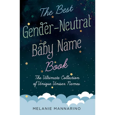 The Best Gender-Neutral Baby Name Book: The Ultimate Collection of Unique Unisex Names