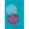 Language Learning in Children Who Are Deaf and Hard of Hearing: Theory to Classroom Practice