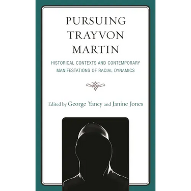 Pursuing Trayvon Martin: Historical Contexts and Contemporary Manifestations of Racial Dynamics
