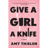 Give a Girl a Knife: A Memoir