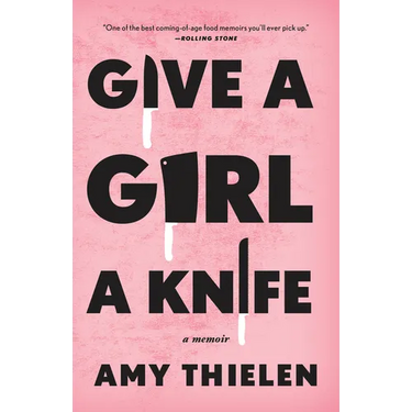 Give a Girl a Knife: A Memoir