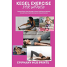 Kegel Exercise for Women: Restore Pelvic Floor Strength, Urinary Continence, Maintain Overall Pelvic Health and Improve Sexual Function