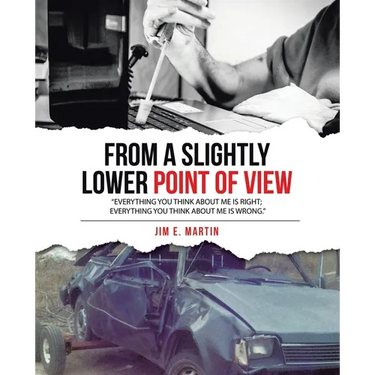 From a Slightly Lower Point of View: "Everything you think about me is right; everything you think about me is wrong."